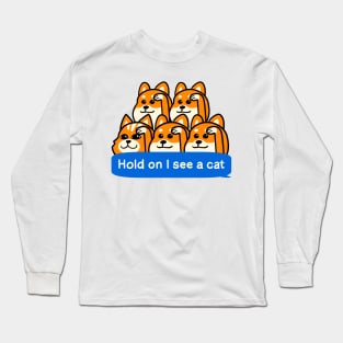 Hold on I see a cat Long Sleeve T-Shirt